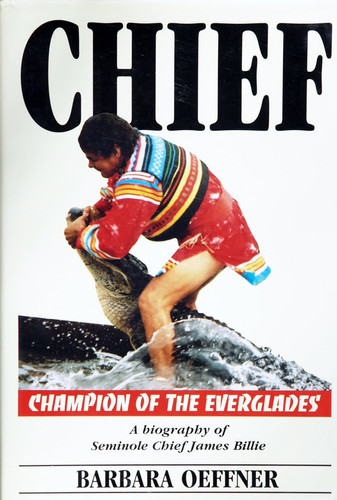 Chief Champion of the Everglades, a Biography of Seminole Chief James Billie