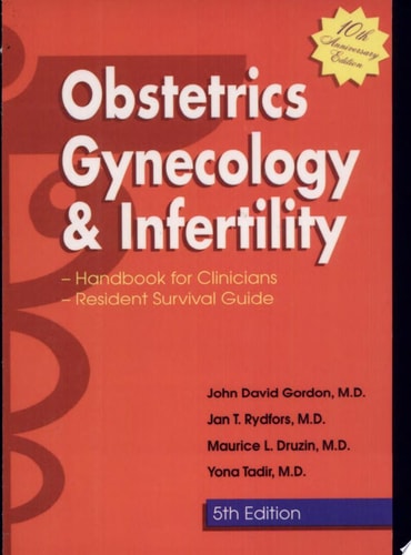 Obstetrics, Gynecology, & Infertility Handbook for Clinicians : Resident Survival Guide