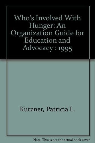 Who's Involved with Hunger An Organization Guide for Education and Advocacy