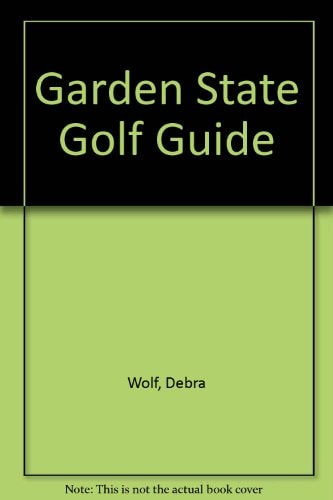 Garden State Golf Guide Complete Coverage of All New Jersey's Public and Private Golf Courses