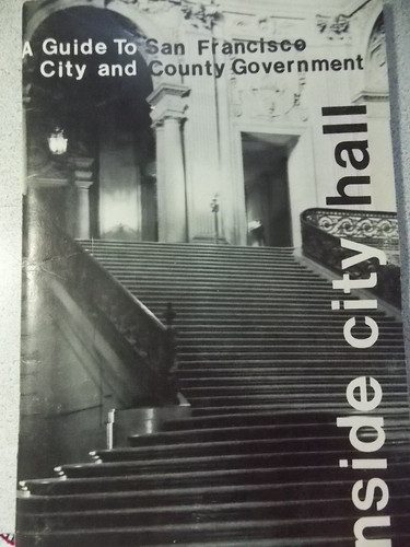 Inside City Hall A Guide to San Francisco City and County Government