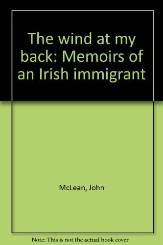 The Wind at My Back Memoirs of an Irish Immigrant