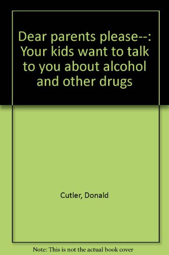 Dear Parents Please-- Your Kids Want to Talk to You about Alcohol and Other Drugs