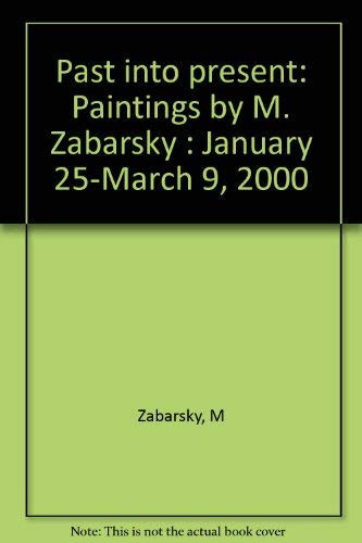 Past into present: Paintings by M. Zabarsky : January 25-March 9, 2000