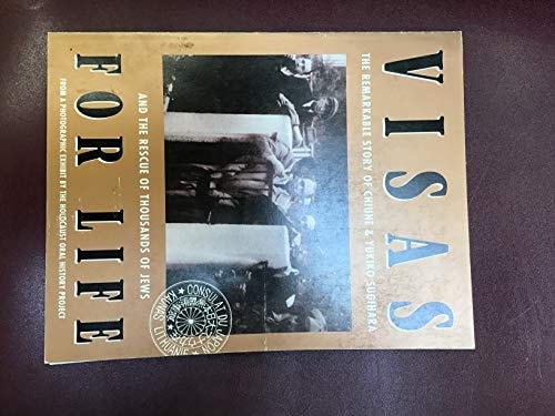 Visas for Life The Remarkable Story of Chiune & Yukiko Sugihara and the Rescue of Thousands of Jews