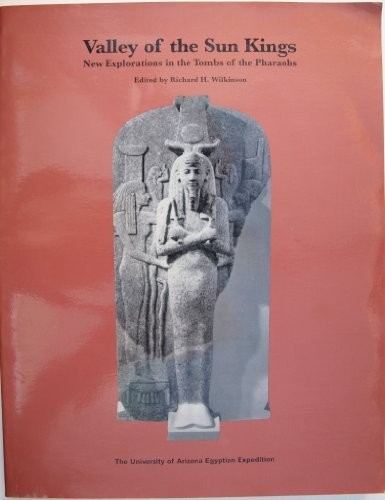 Valley of the Sun Kings: New Explorations in the Tombs of the Pharaohs