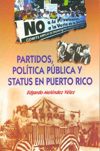 Partidos, Politíca Pública y Status en Puerto Rico (Spanish Edition)