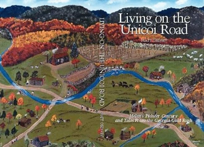 Living on the Unicoi Road Helen's Pioneer Century and Tales from the Georgia Gold Rush