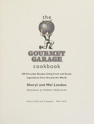 The Gourmet Garage Cookbook: 200 Everyday Recipes Using Fresh and Exotic Ingredients from Around the World