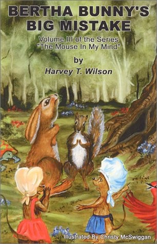 Bertha Bunny's Big Mistake Volume III of the Series : "The Mouse in My Mind"