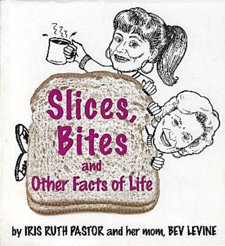 Slices, Bites and Other Facts of Life