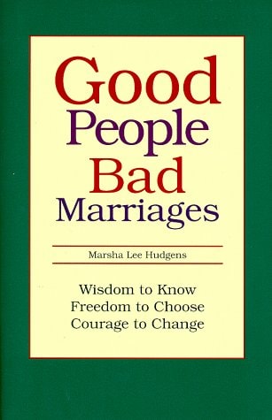 Good People... Bad Marriages Wisdom to Know - Freedom to Choose - Courage to Change