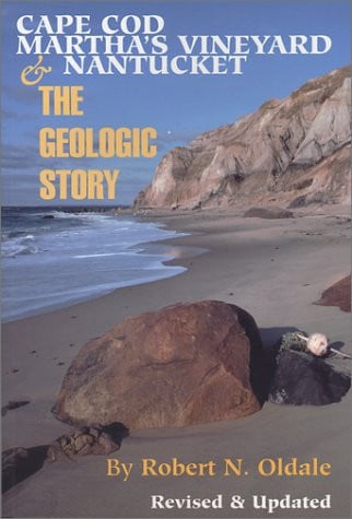 Cape Cod, Martha's Vineyard and Nantucket, the Geologic Story