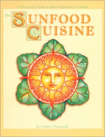 The Sunfood Cuisine A Practical Guide to Raw Vegetarian Cuisine