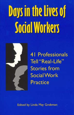Days in the Lives of Social Workers 41 Professionals Tell "real-life" Stories from Social Work Practice