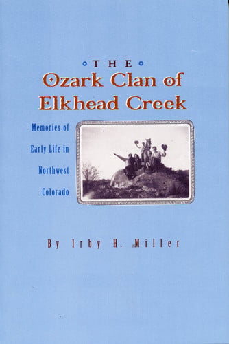 The Ozark Clan of Elkhead Creek Memories of Early Life in Northwest Colorado