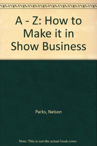 A - Z: How to Make it in Show Business