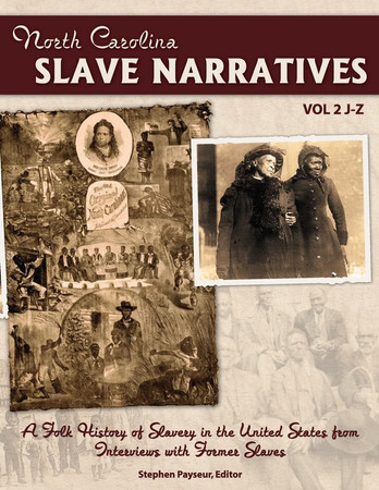 The North Carolina Slave Narratives, Volume 2 J-Z A Folk History Of Slavery in the United States From Interviews With Former Slaves
