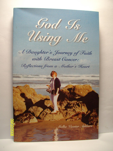 God Is Using Me ;a daughter's journey of faith with breast cancer