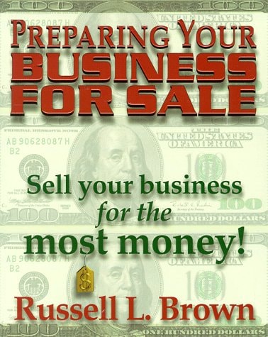 Preparing Your Business for Sale Sell Your Business for the Most Money!
