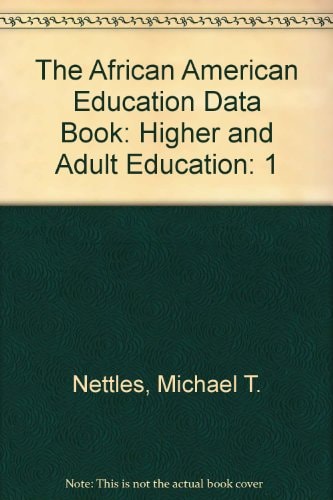 The African American Education Data Book Higher and Adult Education