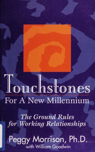 Touchstones for a New Millennium The Ground Rules for Working Relationships