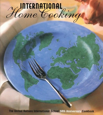 International Home Cooking The United Nations International School 50th Anniversary Cookbook