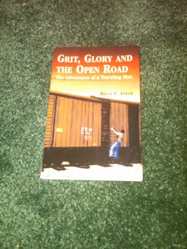 Grit, Glory and the Open Road The Adventures of a Traveling Man