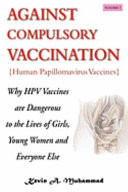 Against Compulsory Vaccination Why Hpv Vaccines Are Dangerous to the Lives of Girls, Young Women and Everyone Else