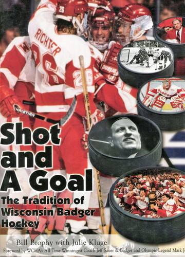 Shot and a Goal The Tradition of Wisconsin Badger Hockey