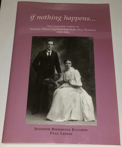 If Nothing Happens The Courtship Letters of Norman Wilson Ingerson and Stella May Murdock, 1892-1896