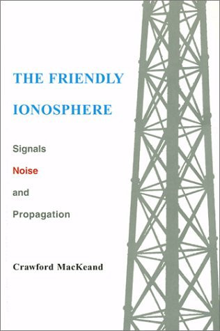 The Friendly Ionosphere Signals, Noise, and Propagation