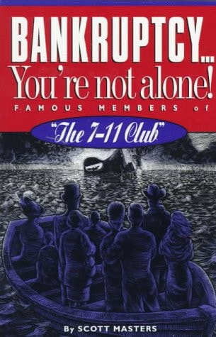 Bankruptcy-- You're Not Alone! Famous Members of "The 7-11 Club"