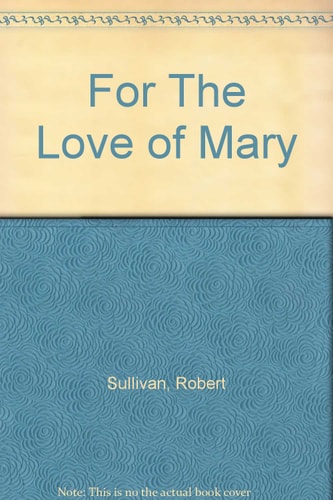 For the Love of Mary Defending the Church from Anti-Marianism