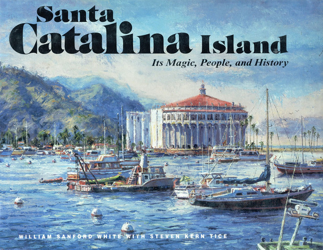 Santa Catalina Island Its Magic, People, and History