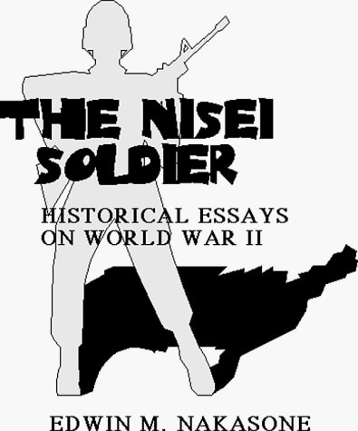 The Nisei Soldier Historical Essays on World War II and the Korean War
