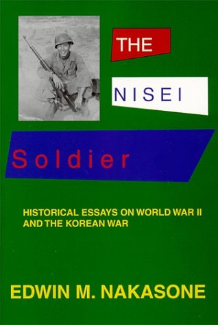 The Nisei Soldier Historical Essays on World War II and the Korean War