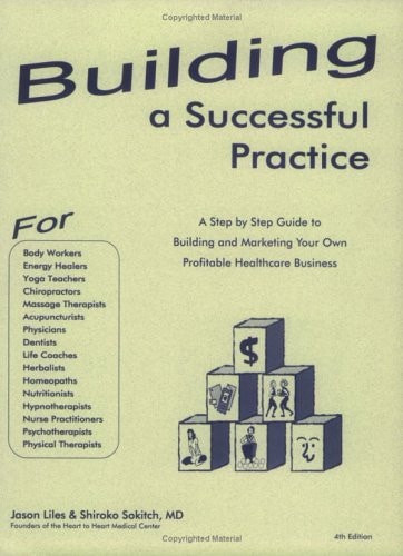 Building a Successful Practice A Step by Step Guide to Building and Marketing Your Own Profitable Healthcare Business