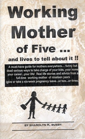 Working Mother of Five . . . and Lives to Tell about It!