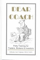 Dear Coach Potty Training for Traders, Brokers and Investors