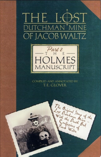 The Lost Dutchman Mine of Jacob Waltz: The Holmes manuscript