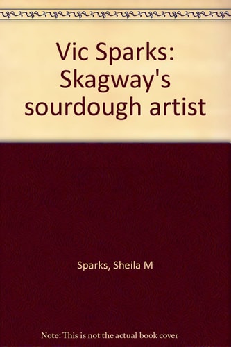 Vic Sparks Skagway's Sourdough Artist