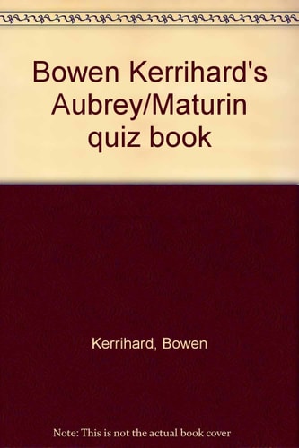 Bowen Kerrihard's Aubrey/Maturin Quiz Book
