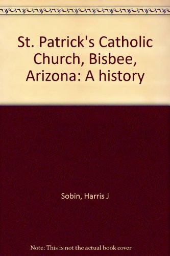 St. Patrick's Catholic Church, Bisbee, Arizona A History