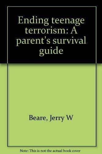 Ending Teenage Terrorism A Parent's Survival Guide