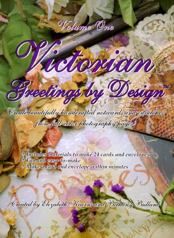 Victorian Greetings by Design Volume One, Create Beautifully Handcrafted Notecards and Envelopes from Full-Color Photography Pages.