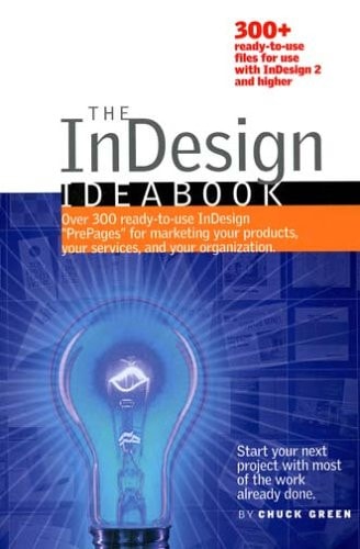 The InDesign Idea Book Over 300 Ready-to-use InDesign "prepages" for Marketing Your Products, Your Services, and Your Organization