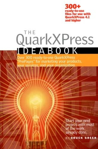 The QuarkXPress Ideabook Over 300 Ready-to-Use QuarkXPress Pre-Pages for Marketing Your Products, Your Services, and Your Organization