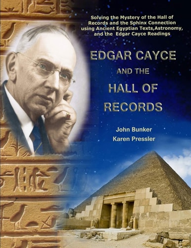Edgar Cayce and the Hall of Records Solving the Mystery of the Hall of Records and the Sphinx Connection Using Ancient Egyptian Texts, Astronomy, and the Edgar Cayce Readings