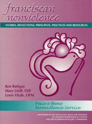 Franciscan Nonviolence Stories, Reflections, Principles, Practices, and Resources